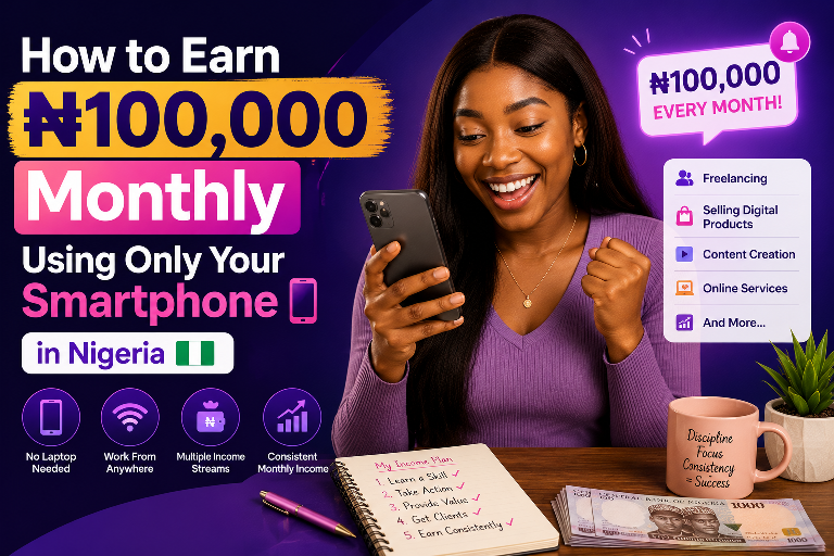 How to Earn ₦100,000 Monthly Using Only Your Smartphone in Nigeria